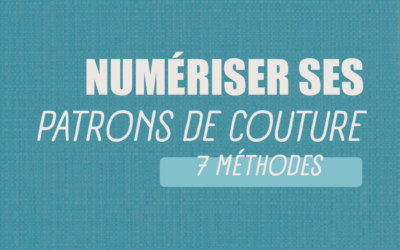 Numériser ses patrons de couture : 7 méthodes pour y arriver !